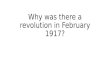 Why was there a revolution in February 1917?. 1914 Tsar Nicholas II is in charge Duma in place – Elected by rich and Tsar in full control 1917 Tsar forced