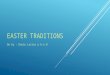 EASTER TRADITIONS Do by : Danie Larisa a 6-a B. EASTER  Easter, which celebrates Jesus Christ’s resurrection from the dead, is Christianity’s most important
