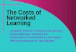 The Costs of Networked Learning Academic Director: Professor Paul Bacsich Project Manager: Charlotte Ash Researchers: Kim Boniwell & Leon Kaplan With