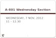 A-801 Wednesday Section 1 W EDNESDAY, 7 N OV, 2012 11 – 12.30