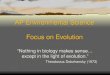 AP Environmental Science Focus on Evolution “Nothing in biology makes sense… except in the light of evolution.” Theodosius Dobzhansky (1973)