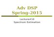 Adv DSP Spring-2015 Lecture#10 Spectrum Estimation
