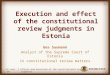 19 June '09Effects and execution of the constitutional review judgments 1 Execution and effect of the constitutional review judgments in Estonia Gea Suumann