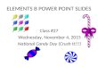 ELEMENTS B POWER POINT SLIDES Class #27 Wednesday, November 4, 2015 National Candy Day (Crush It!!!)
