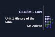 CLU3M - Law Unit 1 History of the Law. Mr. Andrez