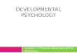 DEVELOPMENTAL PSYCHOLOGY Section 1: Physical Development & Parenting