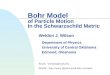 Bohr Model of Particle Motion In the Schwarzschild Metric Weldon J. Wilson Department of Physics University of Central Oklahoma Edmond, Oklahoma Email: