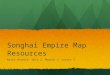 Songhai Empire Map Resources World History: Unit 2, Module 1, Lesson 3