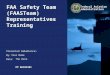 Presented to: By: Date: Federal Aviation Administration FAA Safety Team (FAASTeam) Representatives Training Your Name The Date PP 06102301