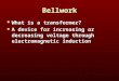 Bellwork What is a transformer? What is a transformer? A device for increasing or decreasing voltage through electromagnetic induction A device for increasing