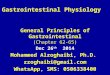 Gastrointestinal Physiology General Principles of Gastrointestinal (Chapter 62-65) Dec 26 th 2014 Mohammed Alzoghaibi, Ph.D. zzoghaibi@gmail.com WhatsApp,