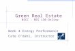 Green Real Estate NSCC - RES 130 Online Week 4 Energy Performance Cate O’dahl, Instructor
