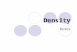 Density Notes What is density? Density is a comparison of how much matter there is in a certain amount of space