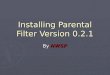 Installing Parental Filter Version 0.2.1 By NWSP