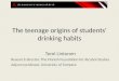 The teenage origins of students' drinking habits Tomi Lintonen Research director, The Finnish Foundation for Alcohol Studies Adjunct professor, University
