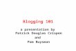 Blogging 101 a presentation by Patrick Douglas Crispen and Pam Buysman
