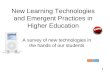 1 New Learning Technologies and Emergent Practices in Higher Education A survey of new technologies in the hands of our students