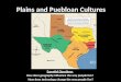 Plains and Puebloan Cultures Essential Questions: How does geography influence the way people live? How does technology change the way people live?