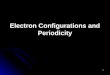 1 Electron Configurations and Periodicity. 2 Electron Spin In Chapter 7, we saw that electron pairs residing in the same orbital are required to have