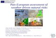 Pan-European assessment of weather driven natural risks Carlo Lavalle, José I. Barredo, Ad De Roo, Luc Feyen, Stefan Niemeyer, Andrea Camia, Roland Hiederer,