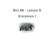 Bio 98 - Leture 8 Enzymes I. Enzymes 1. Selective catalysis and regulation of metabolic rxnscatalysis - enzymes are unchanged by the reactionenzymes -