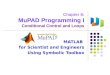 Chapter 8: MuPAD Programming I Conditional Control and Loops MATLAB for Scientist and Engineers Using Symbolic Toolbox