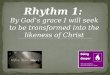 Rhythm 1: By God’s grace I will seek to be transformed into the likeness of Christ
