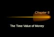 Chapter 5 The Time Value of Money. Time Value The process of expressing –the present in the future (compounding) –the future in the present (discounting)