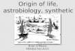 Origin of life, astrobiology, synthetic life Brian O’Meara EEB464 Fall 2015