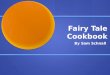 Fairy Tale Cookbook By Sam Schnall. 3 rd Grade Classroom Content: Reading, understanding, and creating a fairy tale. Content: Reading, understanding,