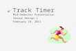Track Timer Mid-Semester Presentation Senior Design I February 18, 2011