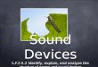 Sound Devices L.F.2.5.2 Identify, explain, and analyze the structure of poems and sound devices