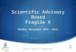 Scientific Advisory Board Fragile X Monday November 24th, 2014 Olivier Crevoulin & François Rycx