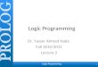 Logic Programming Dr. Yasser Ahmed Nada Fall 2010/2011 Lecture 2 1 Logic Programming
