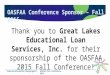 “Financial Aid Evolution: Change Agents”OASFAA Fall Conference 2015 OASFAA Conference Sponsor – Fall 2015 Thank you to Great Lakes Educational Loan Services,