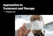 Approaches to Treatment and Therapy Chapter 16 Chapter 16 16 - 1