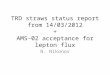 TRD straws status report from 14/03/2012 + AMS-02 acceptance for lepton flux N. Nikonov