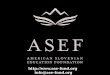 Http:// info@ase-fund.org. The Foundation seeks to enhance American and Slovenian education activities, uniting Slovenian and American