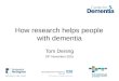 How research helps people with dementia Tom Dening 24 th November 2015