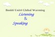Book6 Unit4 Global Warming Listening ＆ Speaking. Sample sentences for checking homework: 1. It was James who broke the window. 2.It was the little ants