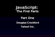 JavaScript: The First Parts Part One Douglas Crockford Yahoo! Inc