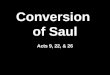 Conversion of Saul Acts 9, 22, & 26. Convert Saul’s Family  His father was a Pharisee  He was a Jew and a Pharisee  Born in Tarsus  Tribe of Benjamin