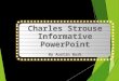 Early Life On June 7, 1928 Charles Strouse was born in New York, his parents were Ethel and Ira Strouse and they worked in the tobacco business. Charles