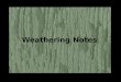Weathering Notes. Weathering is the breaking down of rocks and other materials on the earth’s surface