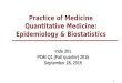 Inde 201 POM Q1 (Fall quarter) 2015 September 28, 2015 Practice of Medicine Quantitative Medicine: Epidemiology & Biostatistics 1