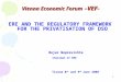 1 Vienna Economic Forum –VEF- ERE AND THE REGULATORY FRAMEWORK FOR THE PRIVATISATION OF DSO Bujar Nepravishta Chairman of ERE Tirana-8 th and 9 th June