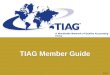ContentsContents | FAQs | Password | © 2011 TIAG®FAQsPassword A Worldwide Network of Quality Accounting Firms TIAG Member Guide 081711