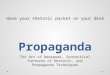 Propaganda The Art of Newspeak, Syntactical Patterns of Rhetoric, and Propaganda Techniques Have your rhetoric packet on your desk