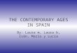 THE CONTEMPORARY AGES IN SPAIN By: Laura m, Laura b, Iván, Mario y Lucía