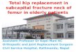 Total hip replacement in subcapital fracture neck of femur in elderly patients Assistant Professor Dr Kapil Mani KC Orthopedic and Joint Replacement Surgeon